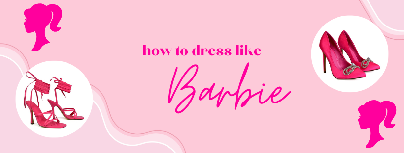 How to Dress like Barbie?