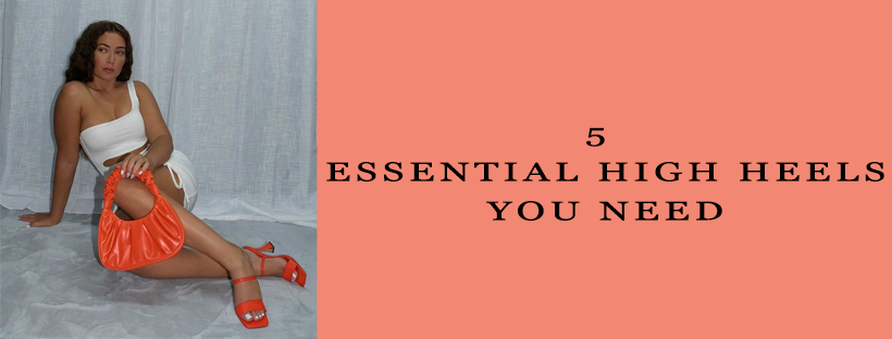 5 Essential High Heels You Need in Your Shoedrobe