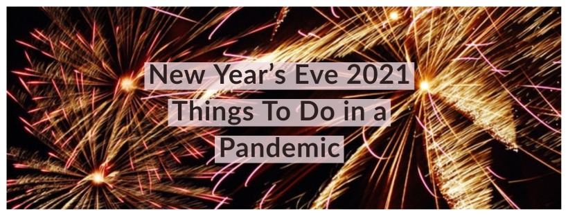 New Year’s Eve 2021 – Things to Do in a Pandemic