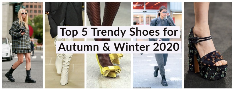 Top 5 Trendy Shoes for Autumn & Winter 2020