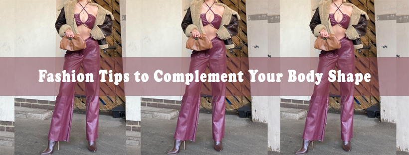 Fashion Tips to Complement Your Body Shape 