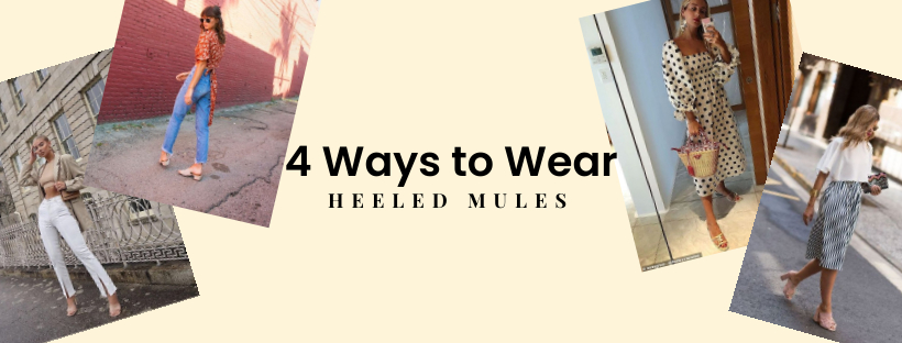 Heeled Mules - 4 Ways to Wear 