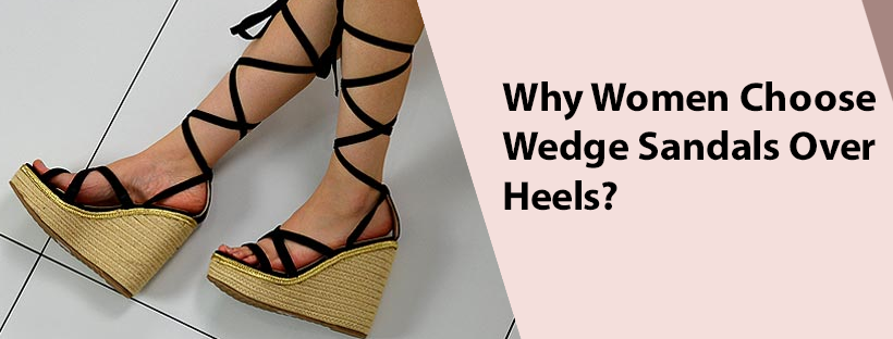 Why Women Choose Wedge Sandals Over Heels?