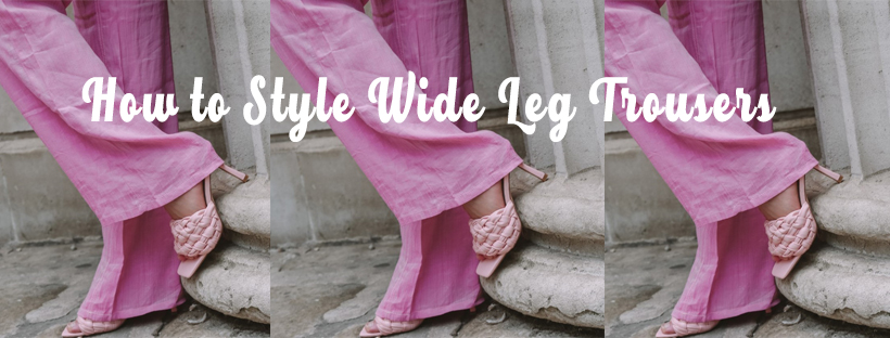 How to Style Wide Leg Trousers